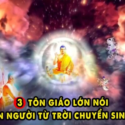 3 Tôn Giáo lớn nói con người từ Trời Xuống – Khoa Học nói con người là Thần Chuyển Sinh